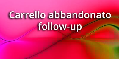 Carrello abbandonato follow-up