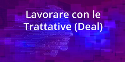 Lavorare con le Trattative (Deal)