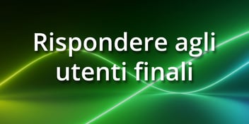 Rispondere agli utenti finali